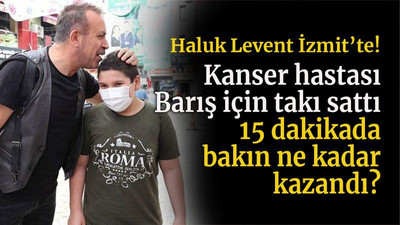 Haluk Levent İzmit’te! Kanser hastası Barış için takı sattı 15 dakikada bakın ne kadar kazandı?